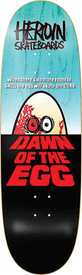HEROIN DAWN OF THE EGG DECK